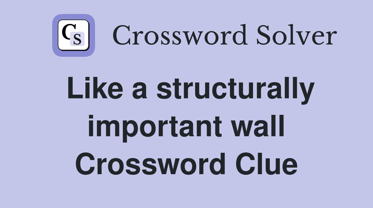 Like a structurally important wall Crossword Clue Answers Crossword